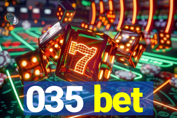 035 bet